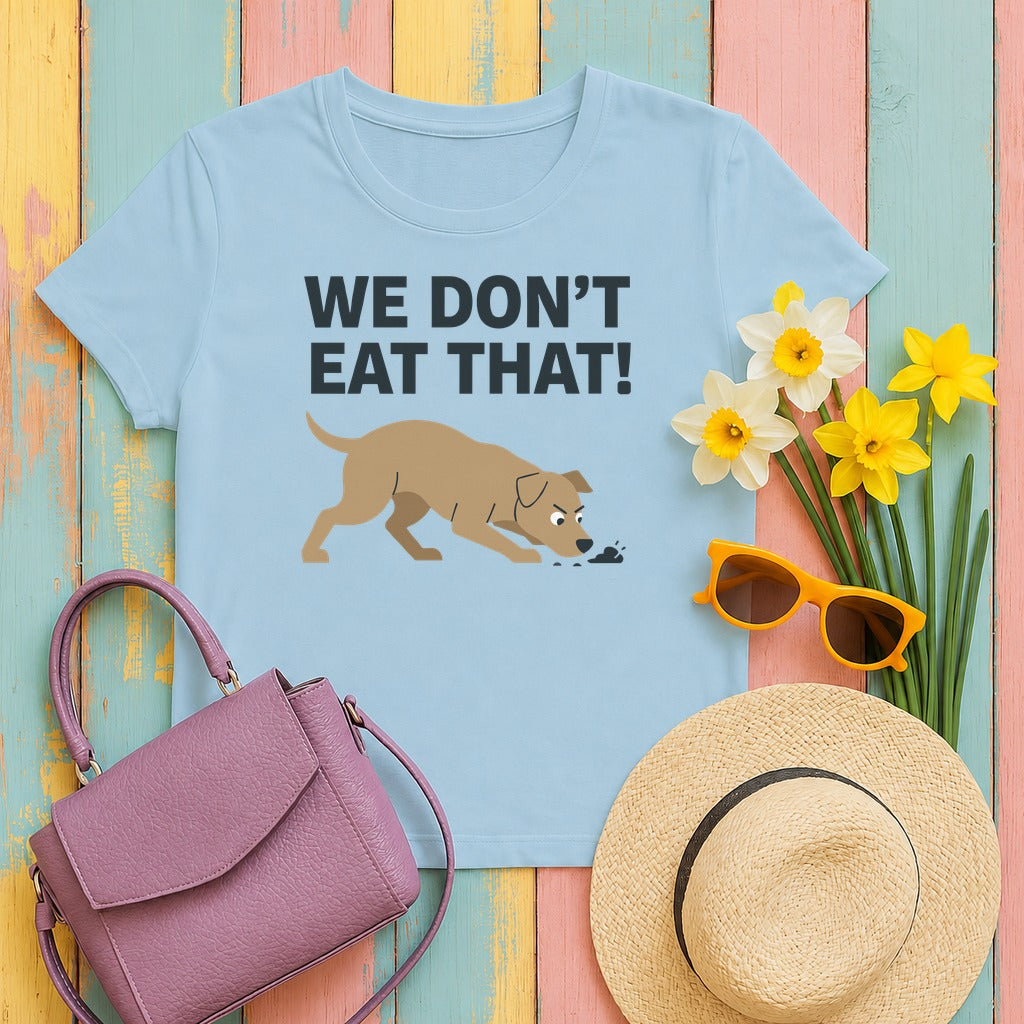 We Don't Eat That Funny Dog Quote Humor T-Shirt in Light Blue