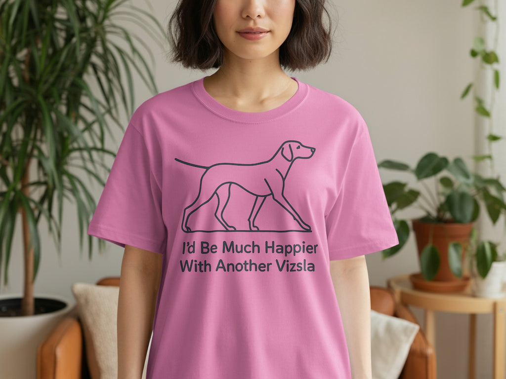 Pink t-shirt with a line drawing of a Vizsla and text "I'd Be Much Happier With Another Vizsla".