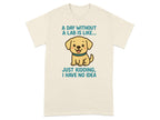 A Day Without a Lab is Like Just Kidding Funny T-shirt