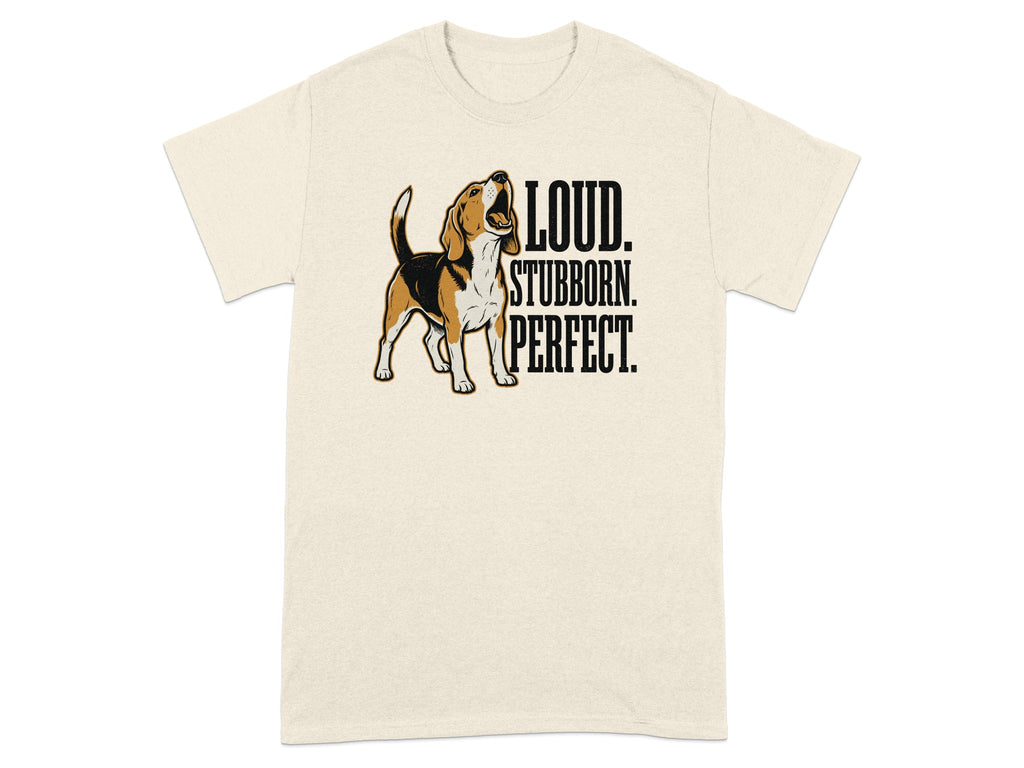 Beagle with text "Loud. Stubborn. Perfect." on a cream t-shirt.