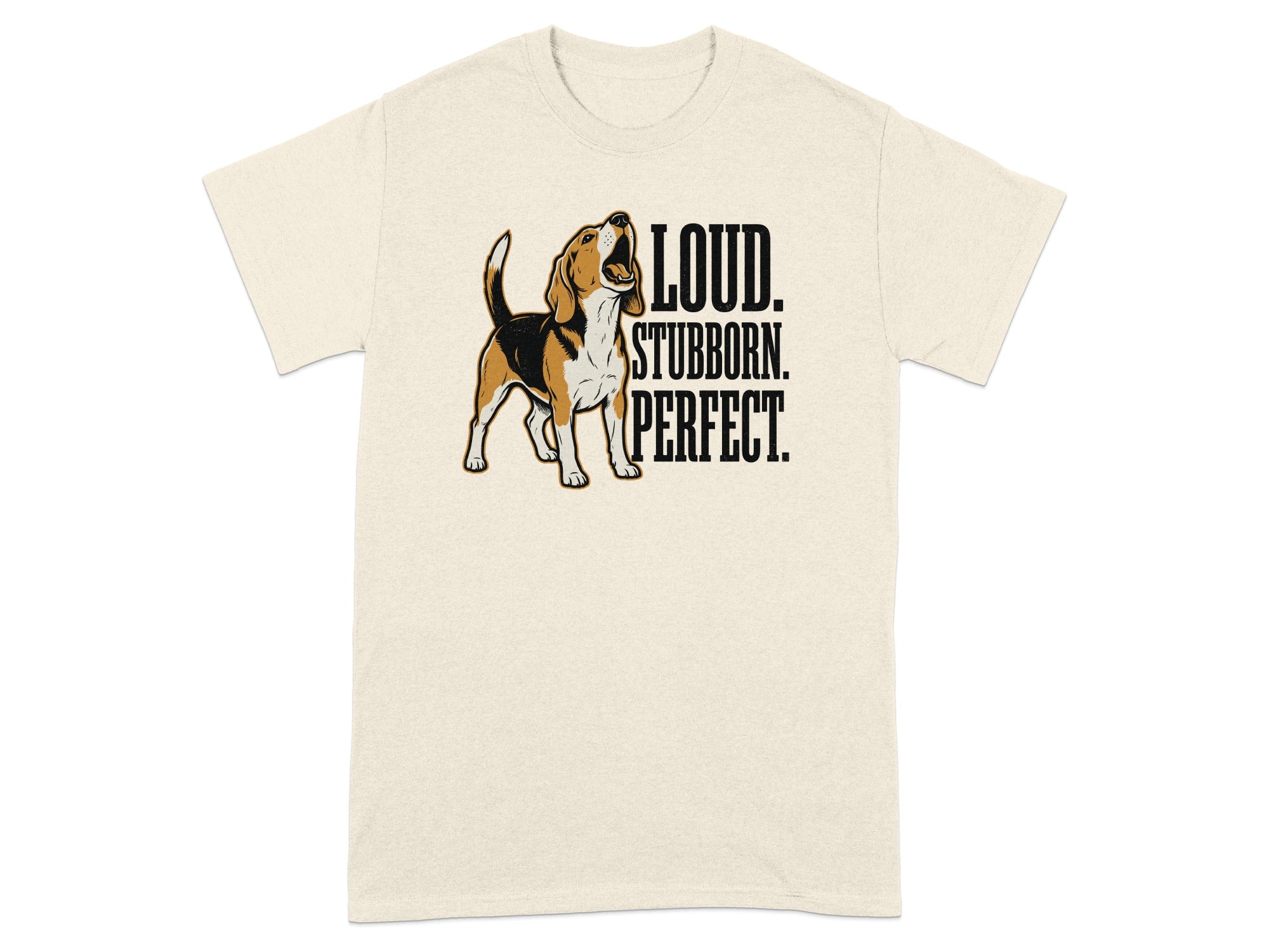 Beagle with text "Loud. Stubborn. Perfect." on a cream t-shirt.