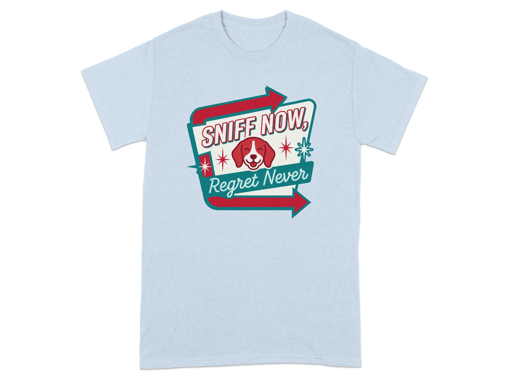 Light blue t-shirt with "Sniff Now, Regret Never" and a dog graphic.