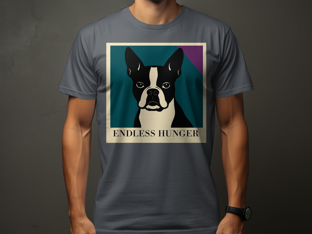 Boston Terrier on t-shirt with text "ENDLESS HUNGER".