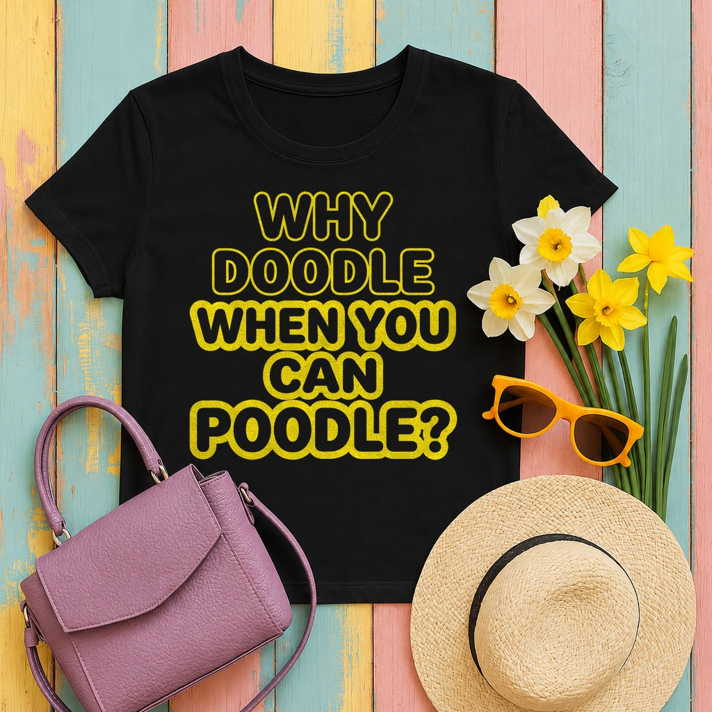 Why Doodle? Humorous Poodle Lover T-Shirt in Black