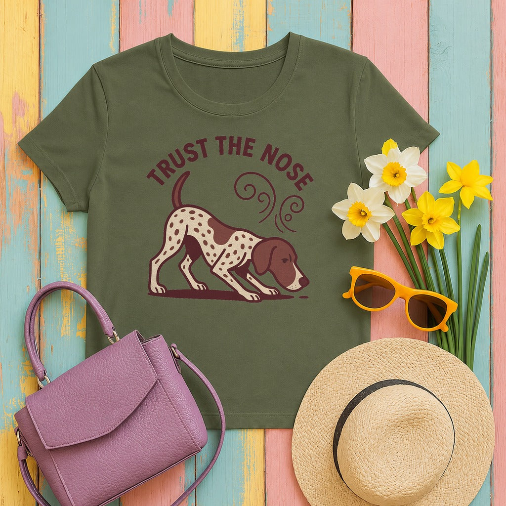 Trust the Nose German Shorthaired Pointer T-Shirt in Military Green