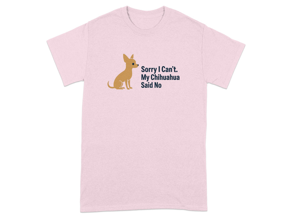 Pink t-shirt with a sitting chihuahua graphic and text "Sorry I Can't. My Chihuahua Said No".