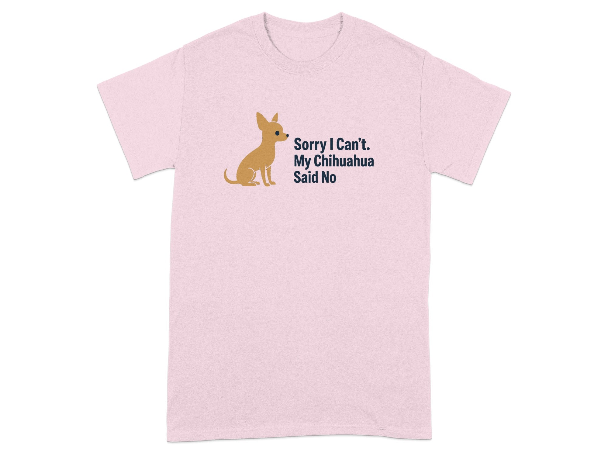 Pink t-shirt with a sitting chihuahua graphic and text "Sorry I Can't. My Chihuahua Said No".