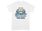 I Was Late Because The Dog Cute Puppy Design T-Shirt T-shirt