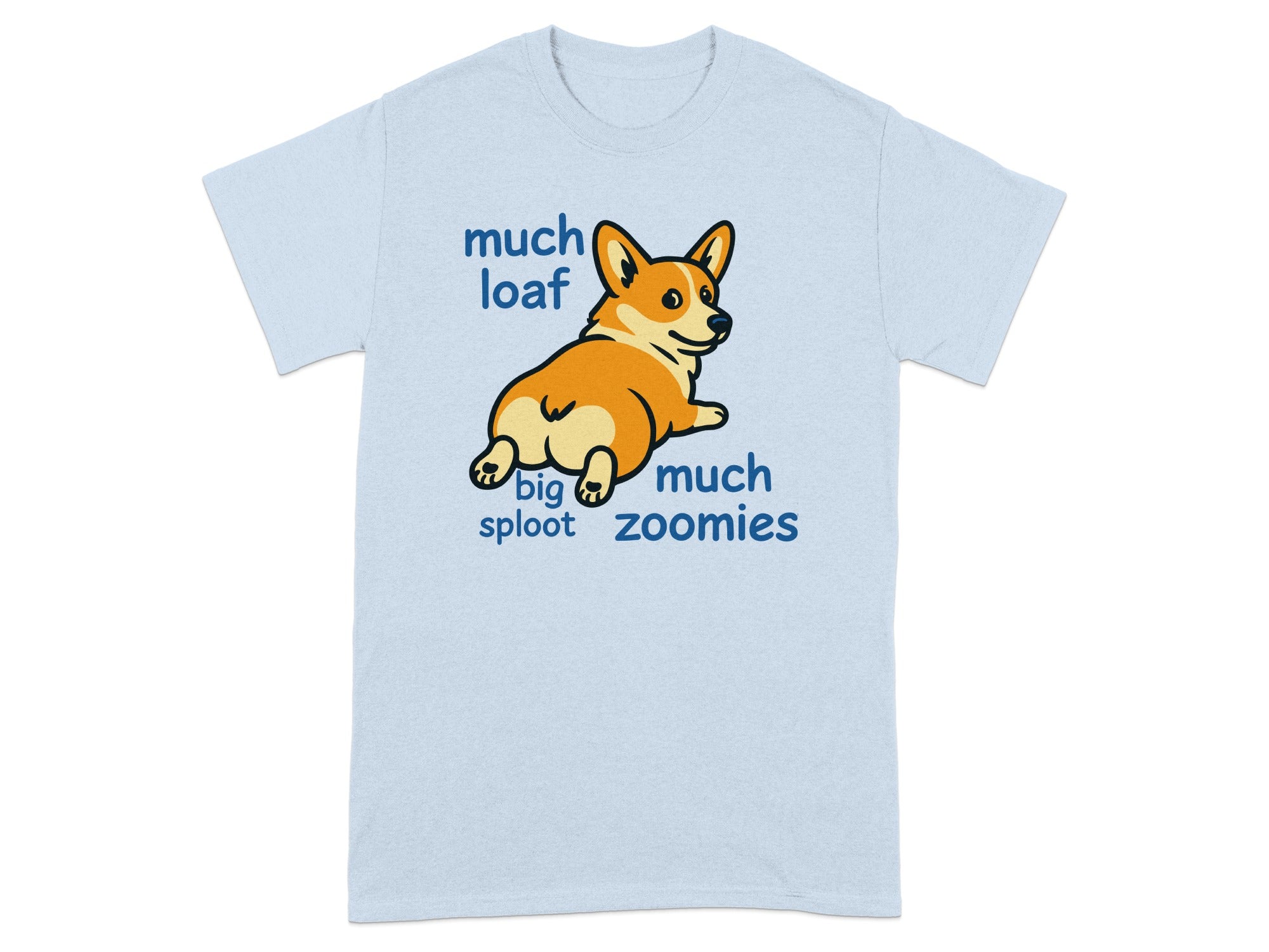 Light blue t-shirt with a corgi and text "much loaf big sploot much zoomies".