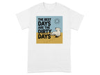 T-shirt graphic: dog lounging in sun with "The best days are the dirty days" text.