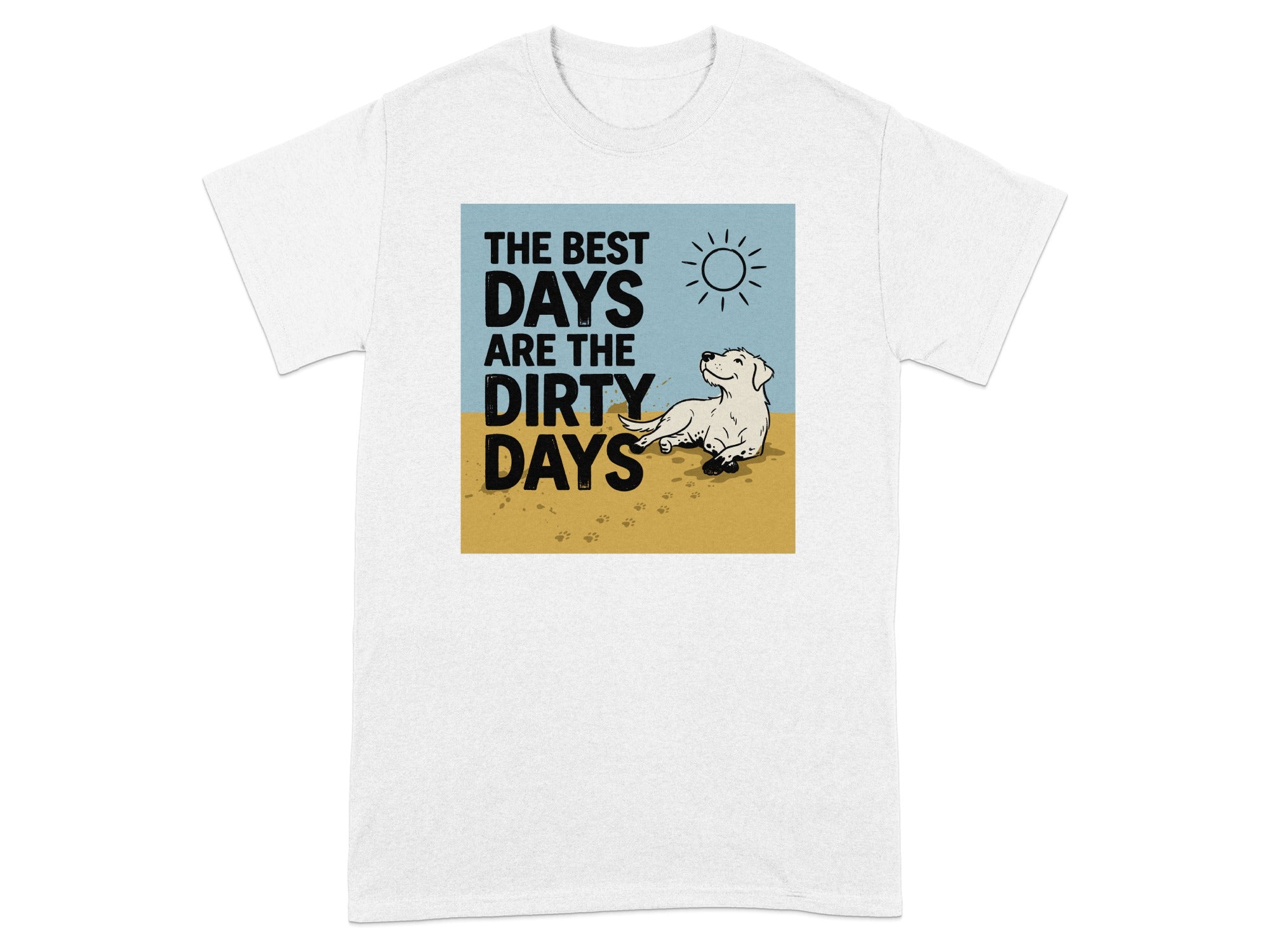 T-shirt graphic: dog lounging in sun with "The best days are the dirty days" text.