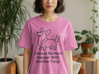 Pink t-shirt featuring a cartoon corgi and the text "I Would Be Much Happier With Another Corgi."
