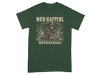 Dark green t-shirt with dog splashing in mud and text "MUD HAPPENS. REPEATEDLY."