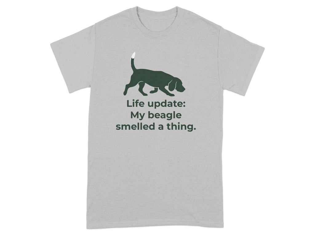 Grey t-shirt with a beagle silhouette and text "Life update: My beagle smelled a thing."