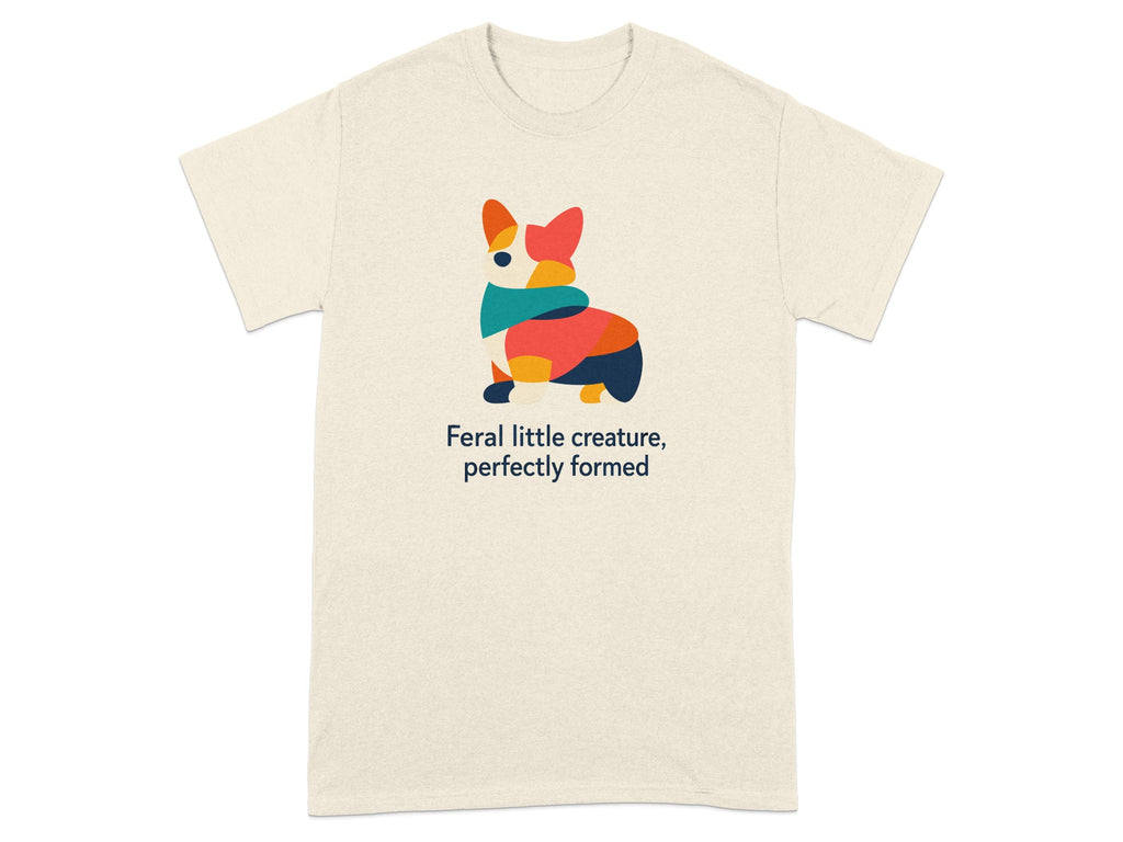 Cream t-shirt with colorful abstract corgi and text "feral little creature, perfectly formed".