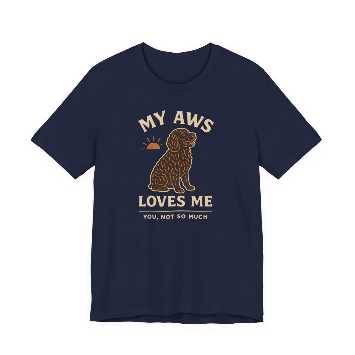 American Water Spaniel My AWS Loves Me You Not So Much Tee