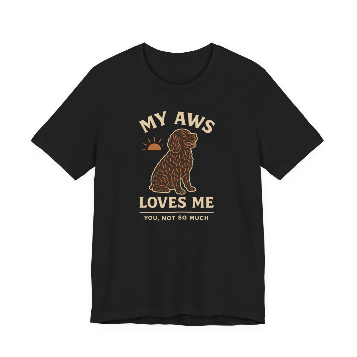 American Water Spaniel My AWS Loves Me You Not So Much Tee