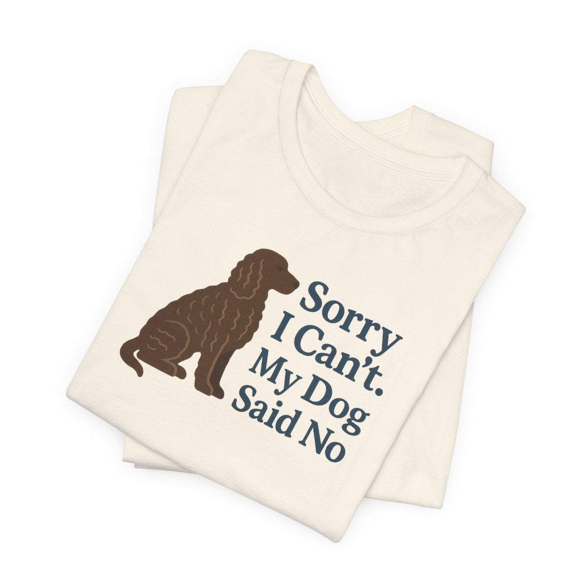 American Water Spaniel Sorry I Can't My Dog Said No Tee