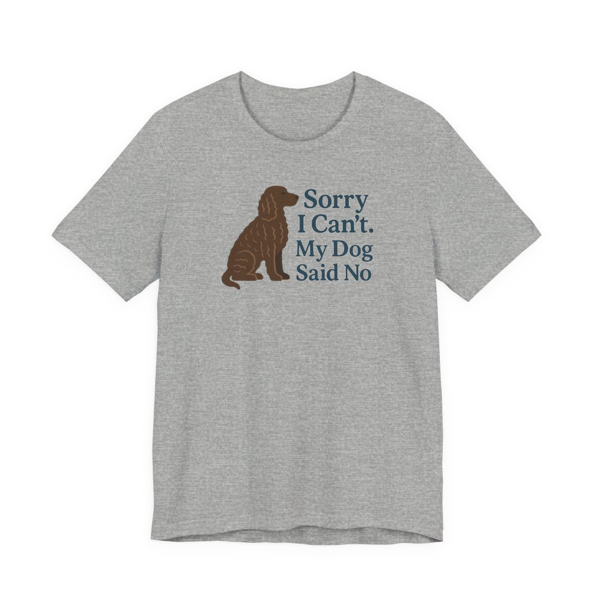 American Water Spaniel Sorry I Can't My Dog Said No Tee