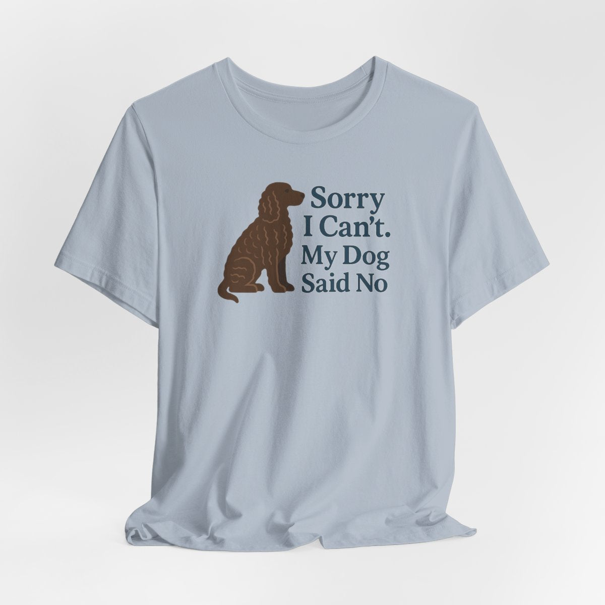 American Water Spaniel Sorry I Can't My Dog Said No Tee