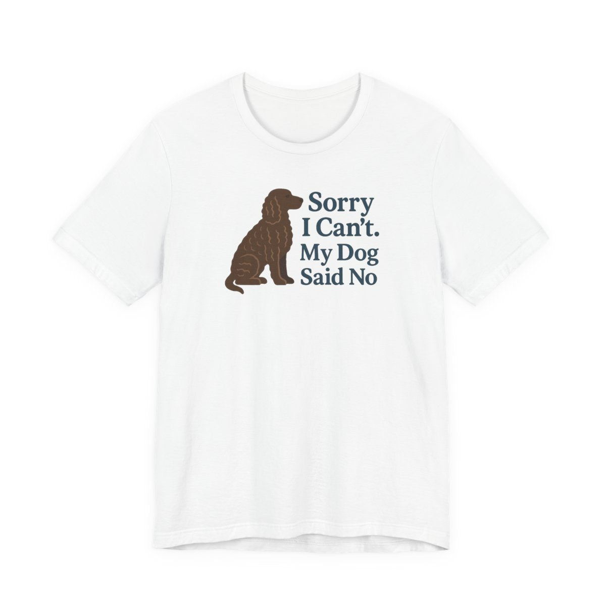 American Water Spaniel Sorry I Can't My Dog Said No Tee