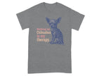 Grey t-shirt with a blue illustration of a chihuahua and the text "Walking my Chihuahua is my therapy."