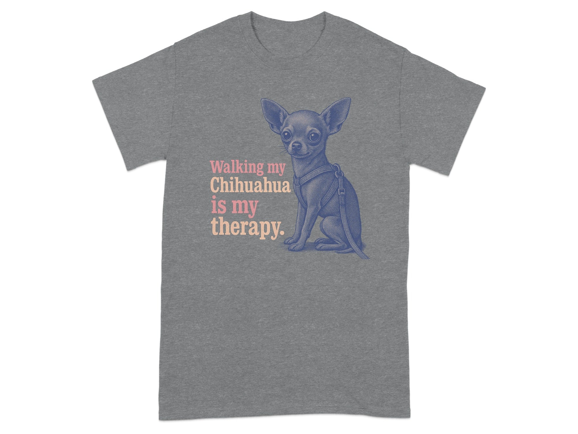 Grey t-shirt with a blue illustration of a chihuahua and the text "Walking my Chihuahua is my therapy."