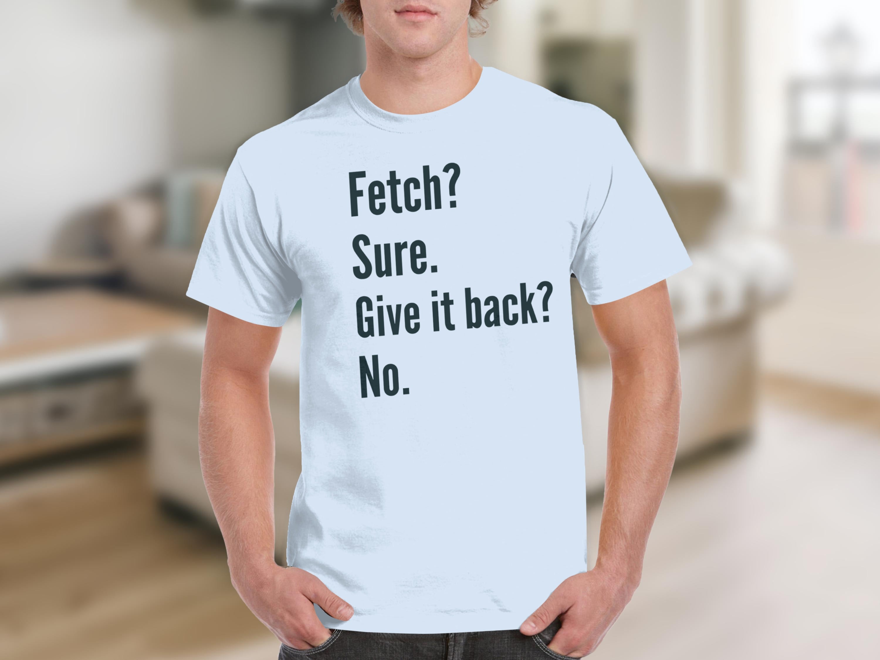 Fetch Sure Give it Back No Funny Casual Shirt