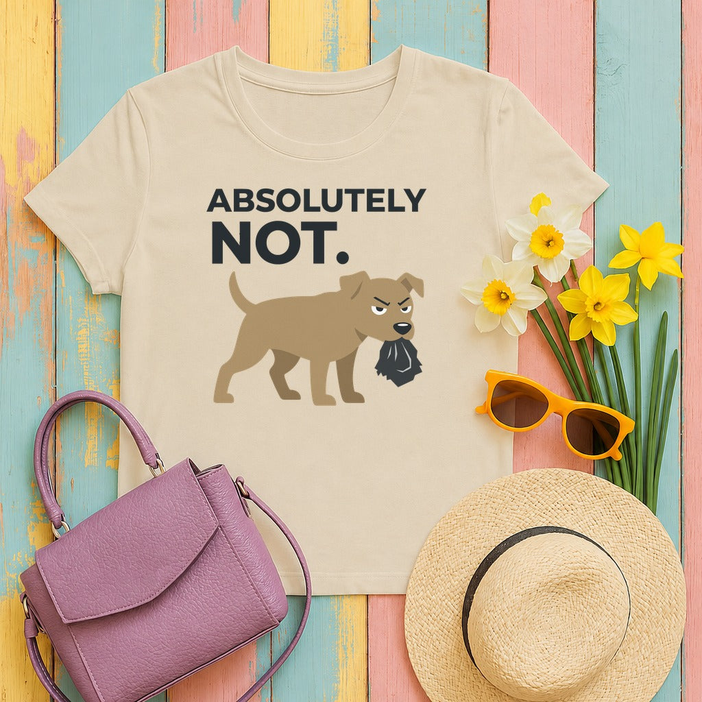ABSOLUTELY NOT dog refuse funny pet saying T-Shirt in Sand