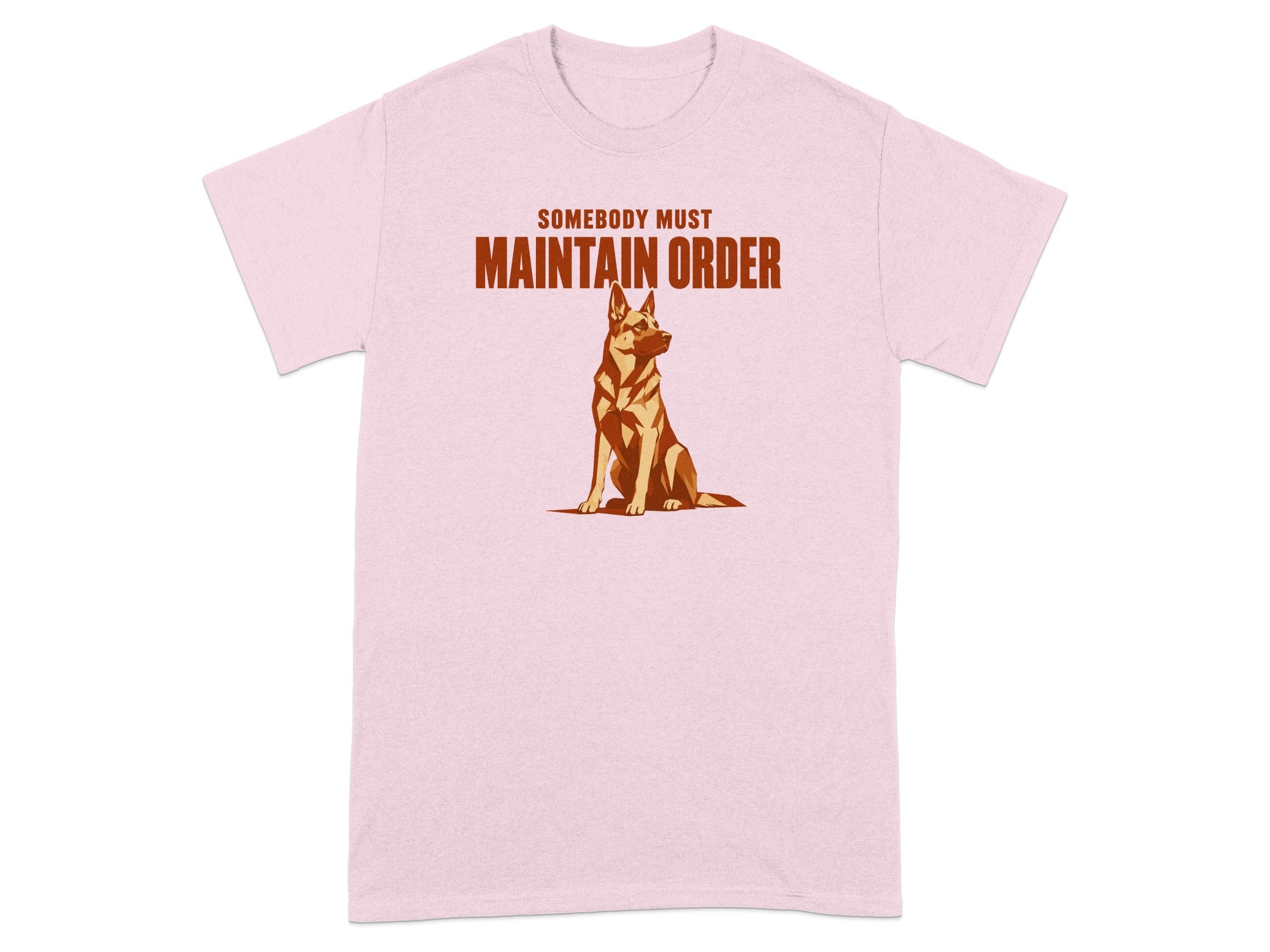 Pink t-shirt with a German Shepherd and the text "Somebody Must Maintain Order".