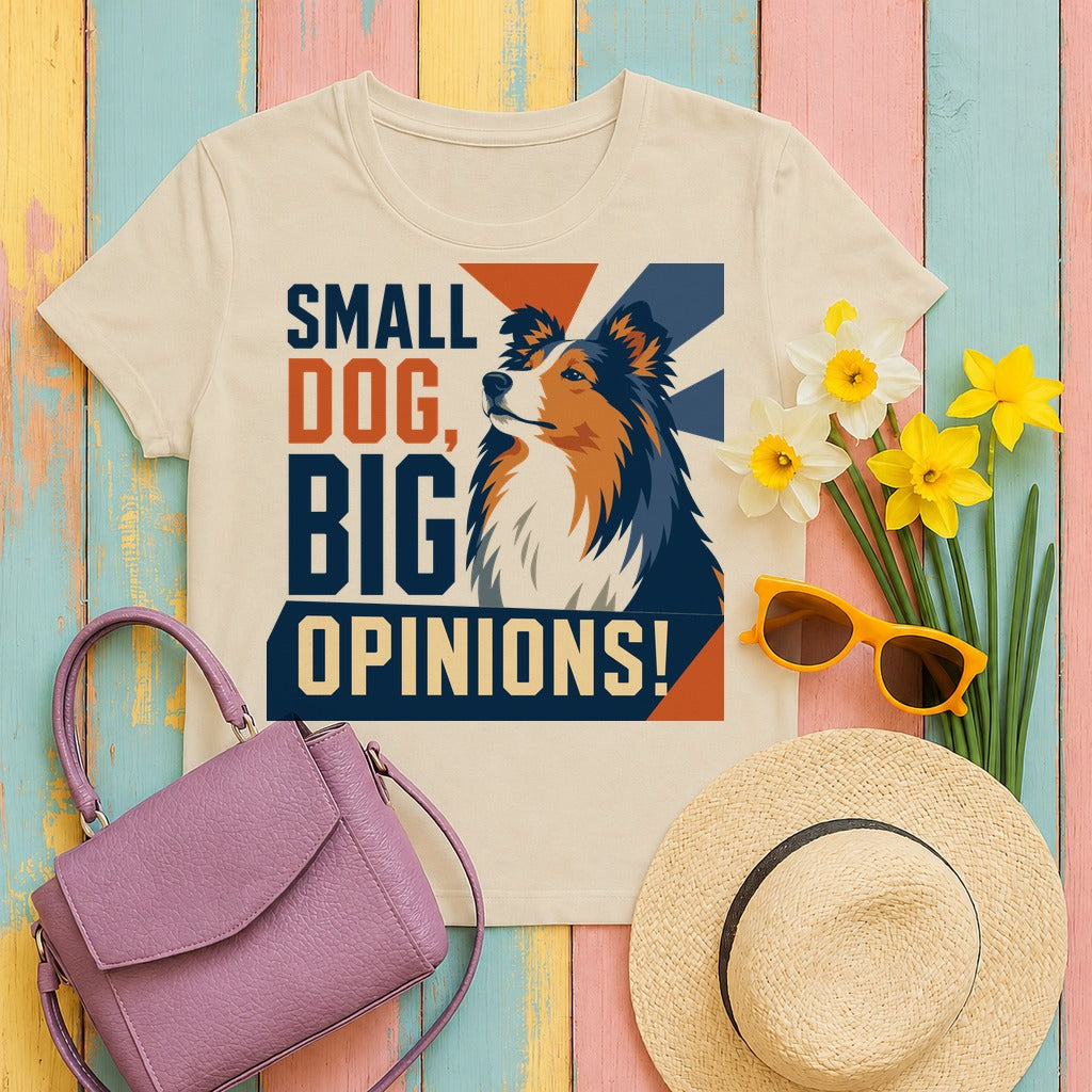 Small Dog, Big Opinions Sheltie T-shirt in Sand