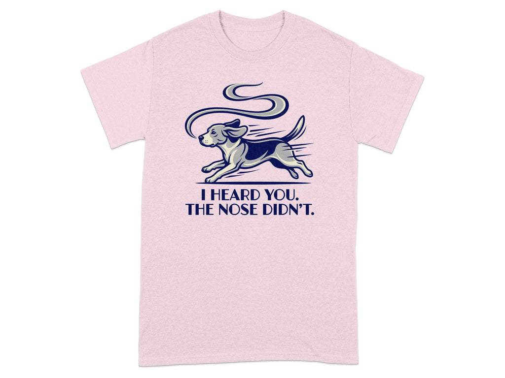 Pink t-shirt with a running dog and text "I HEARD YOU. THE NOSE DIDN'T."