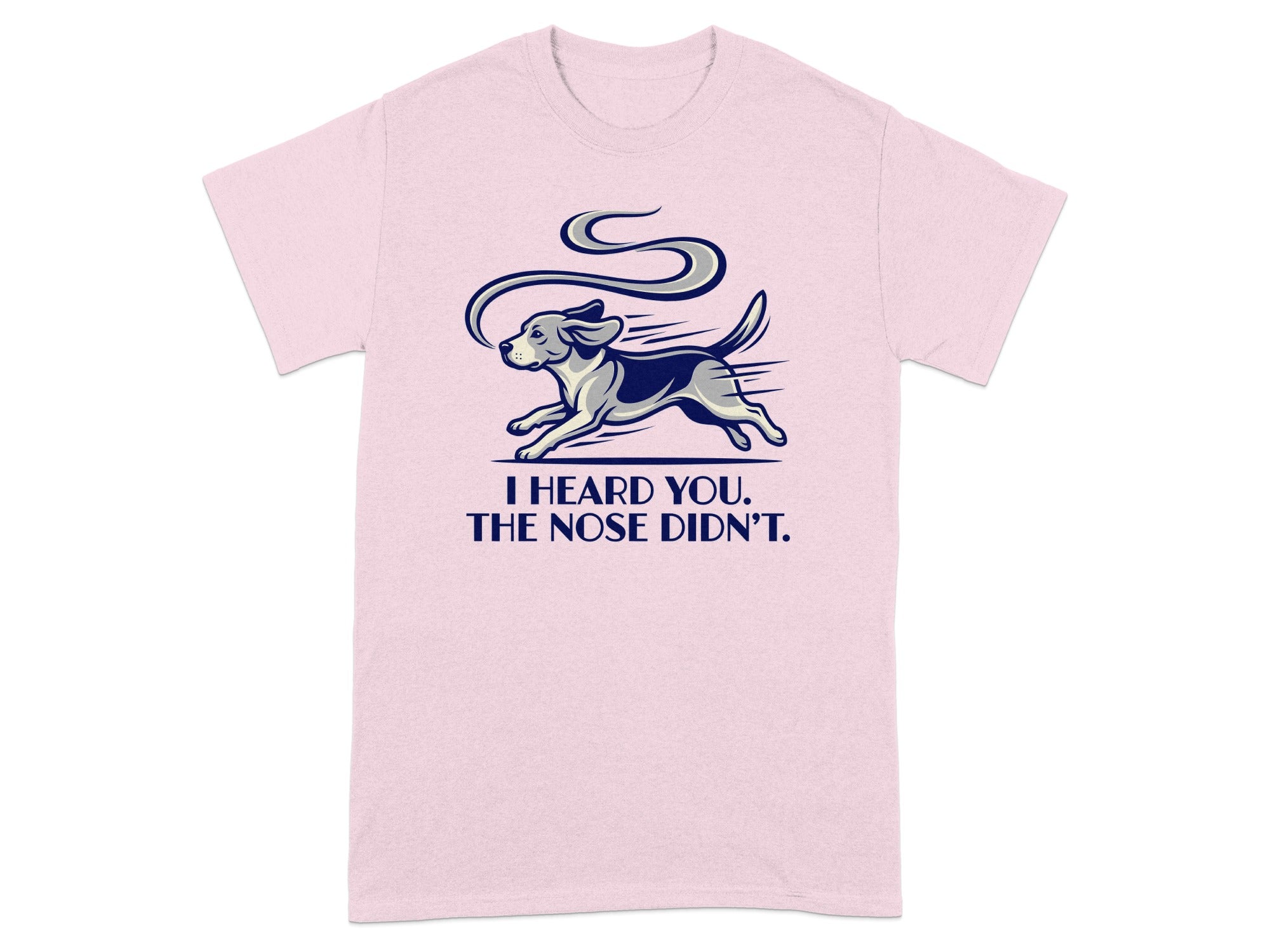 Pink t-shirt with a running dog and text "I HEARD YOU. THE NOSE DIDN'T."