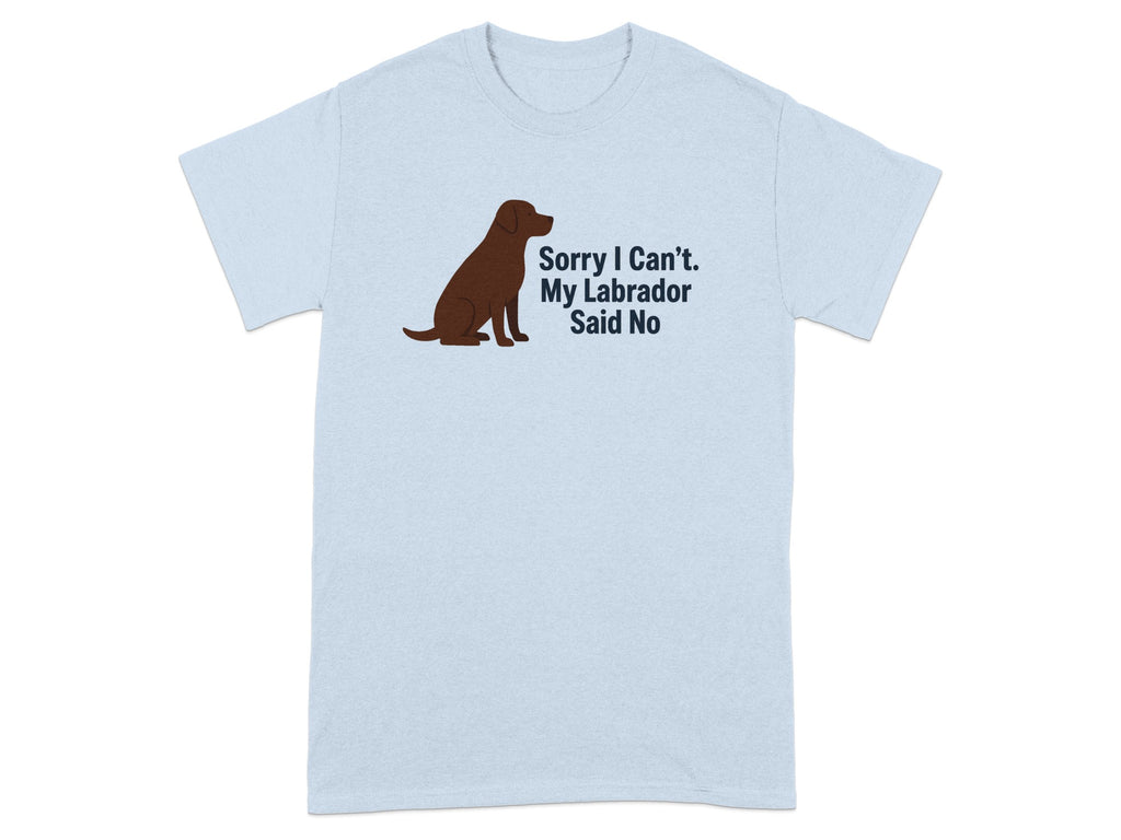 Light blue t-shirt with brown Labrador graphic and text: Sorry I Can't. My Labrador Said No.