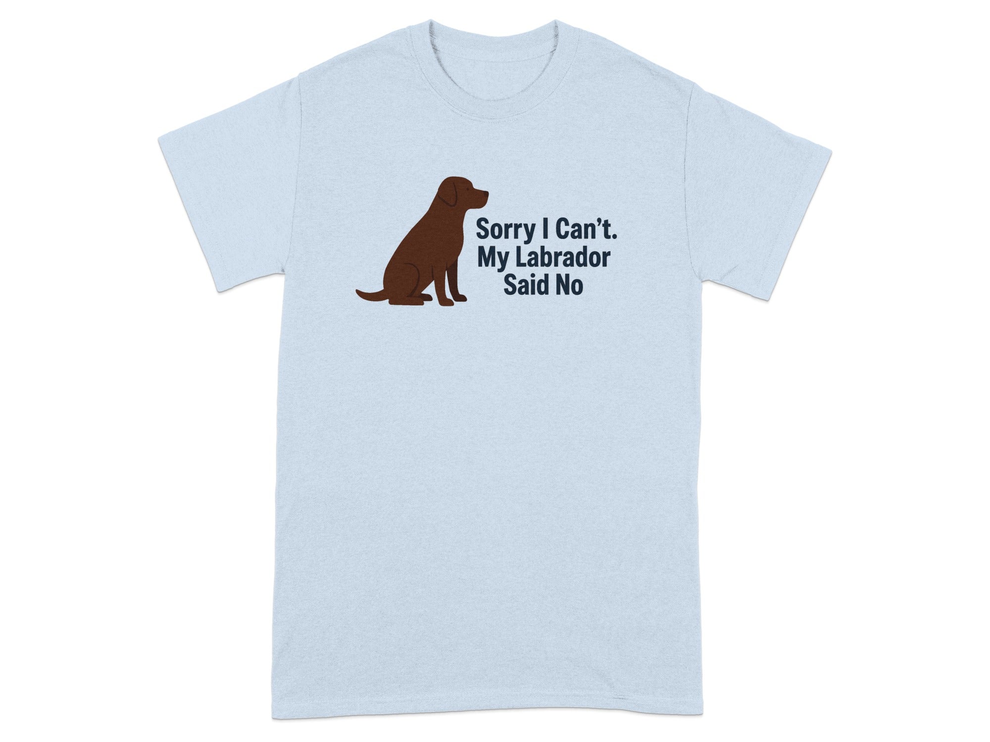 Light blue t-shirt with brown Labrador graphic and text: Sorry I Can't. My Labrador Said No.
