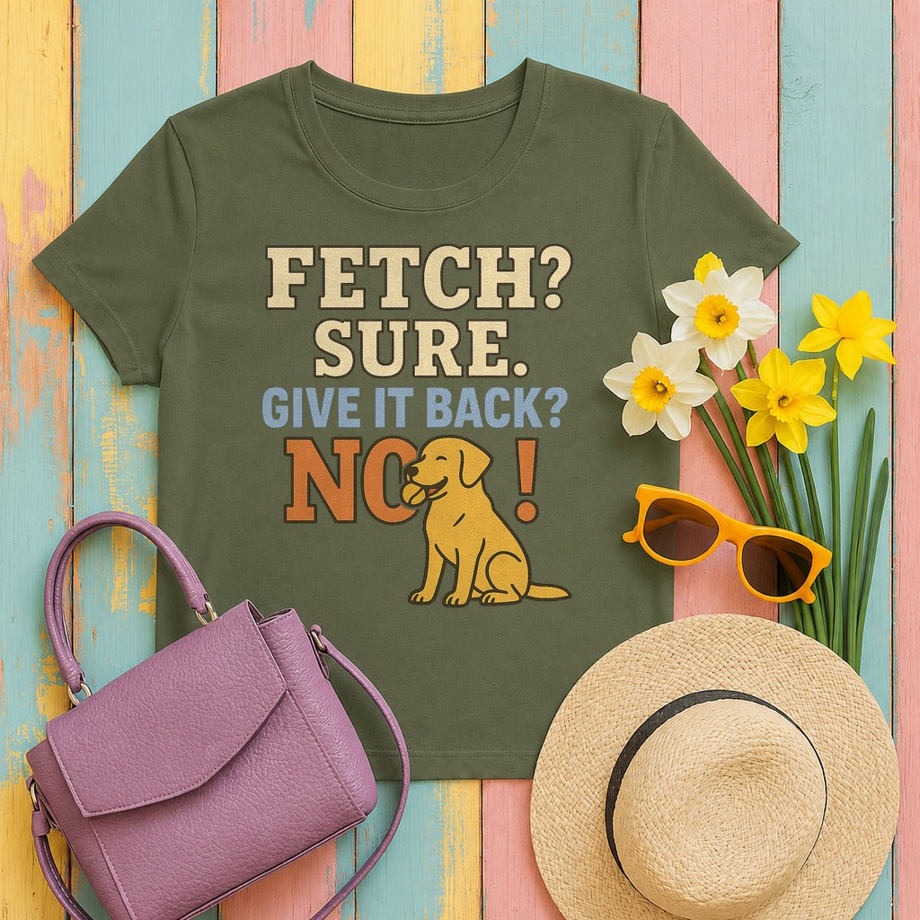 Fetch? Sure. Give It Back? No! - Funny Yellow Lab T-shirt in Military Green