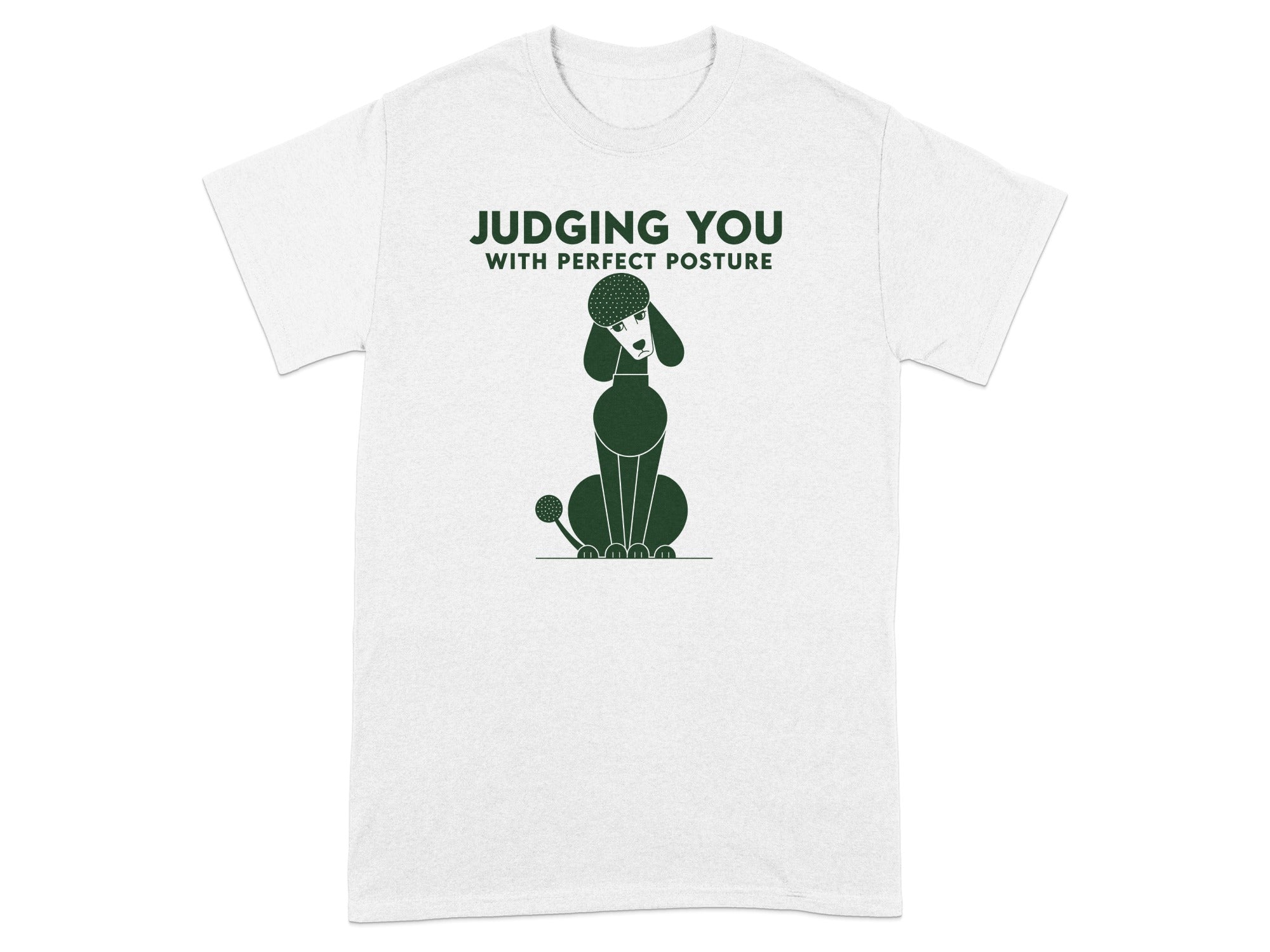 White t-shirt with a graphic of a poodle and "JUDGING YOU WITH PERFECT POSTURE".