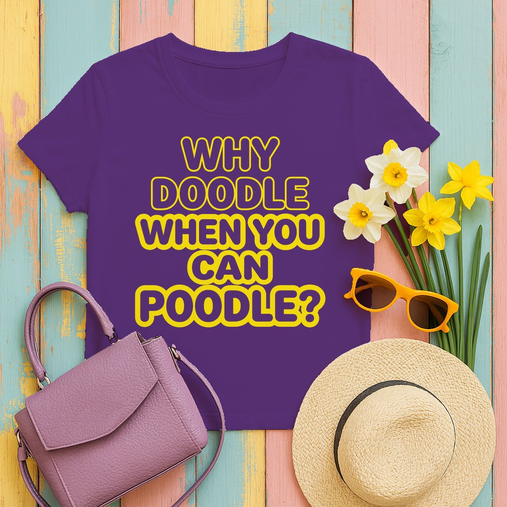 Why Doodle? Humorous Poodle Lover T-Shirt in Purple
