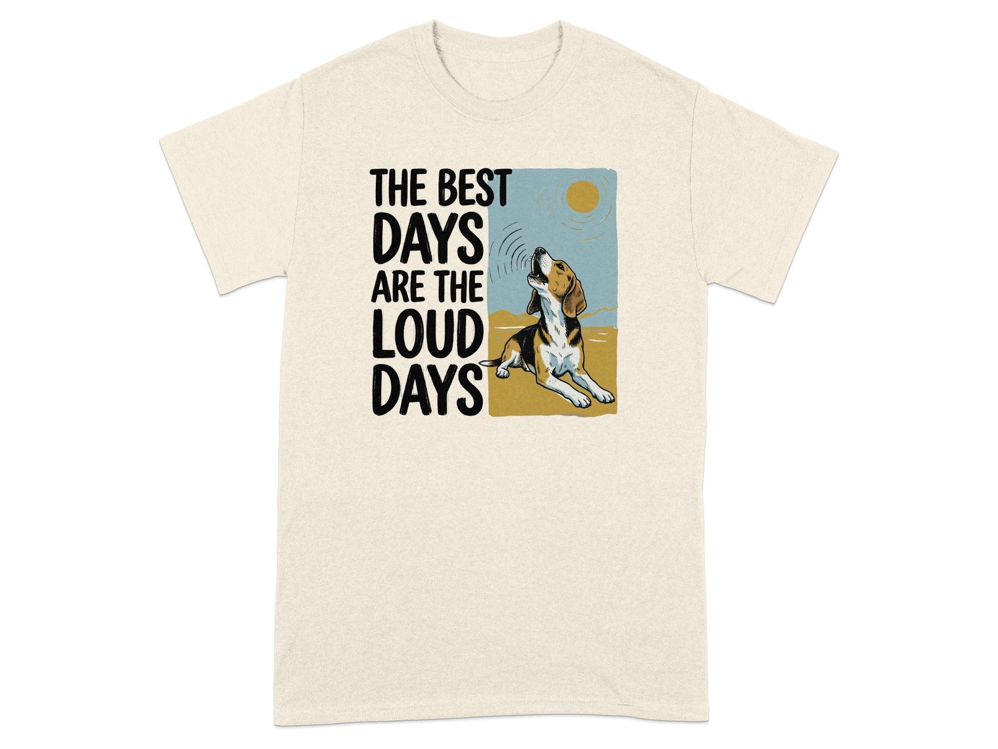 Beagle dog howling at sun with text "The best days are the loud days".