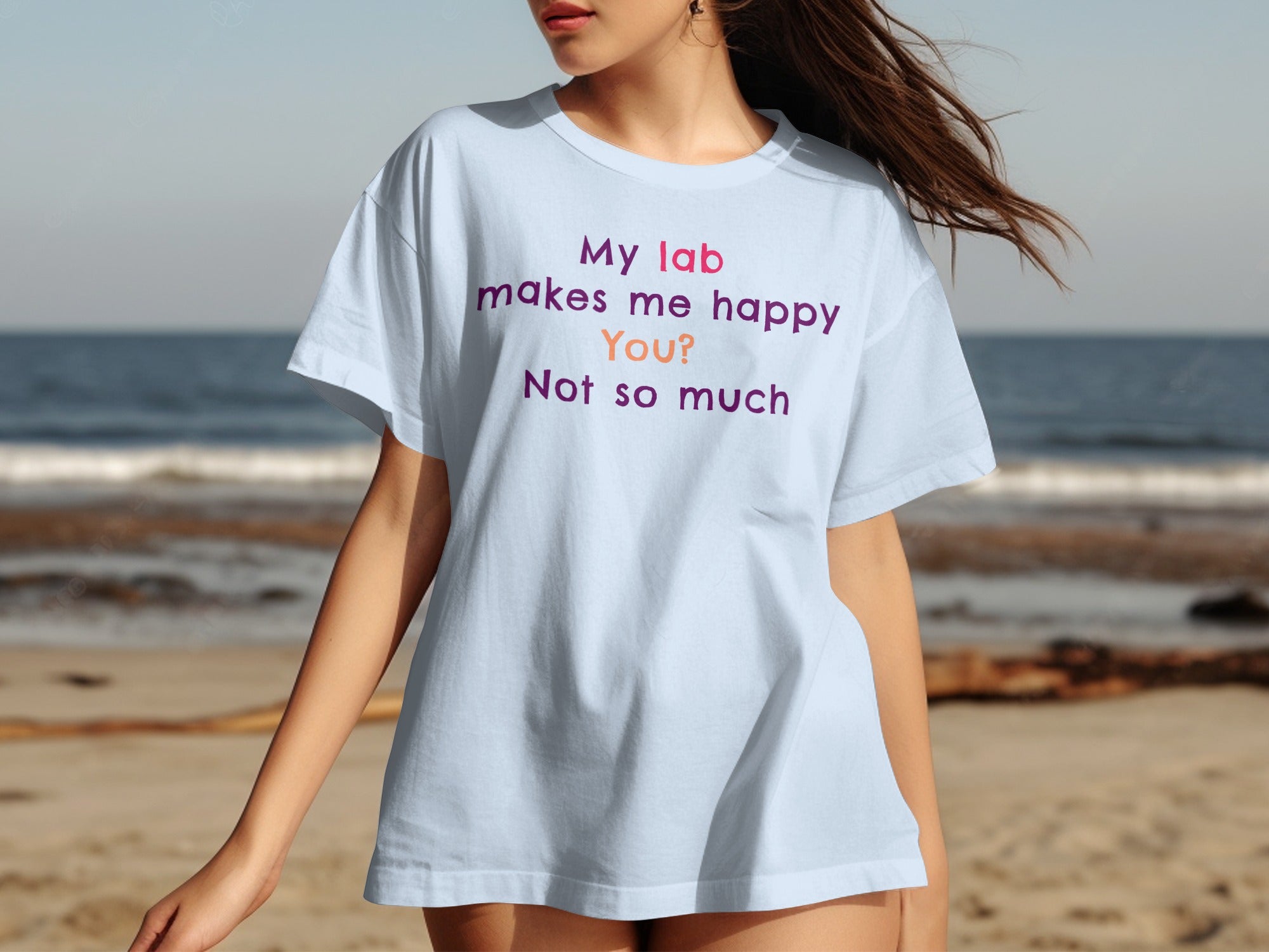 My Lab Makes Me Happy You Not So Much T-Shirt