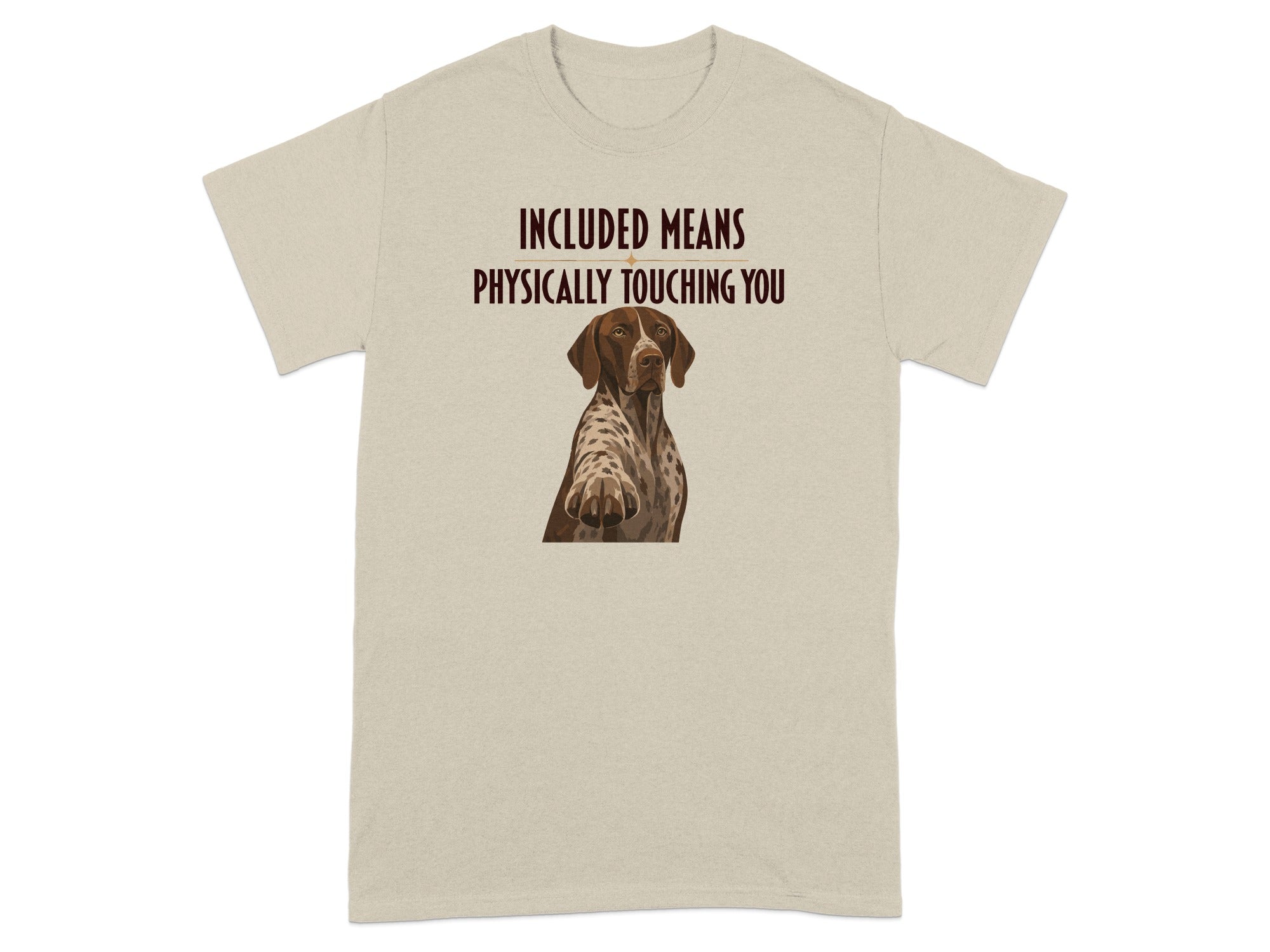 T-shirt with German Shorthaired Pointer and text "Included means physically touching you".