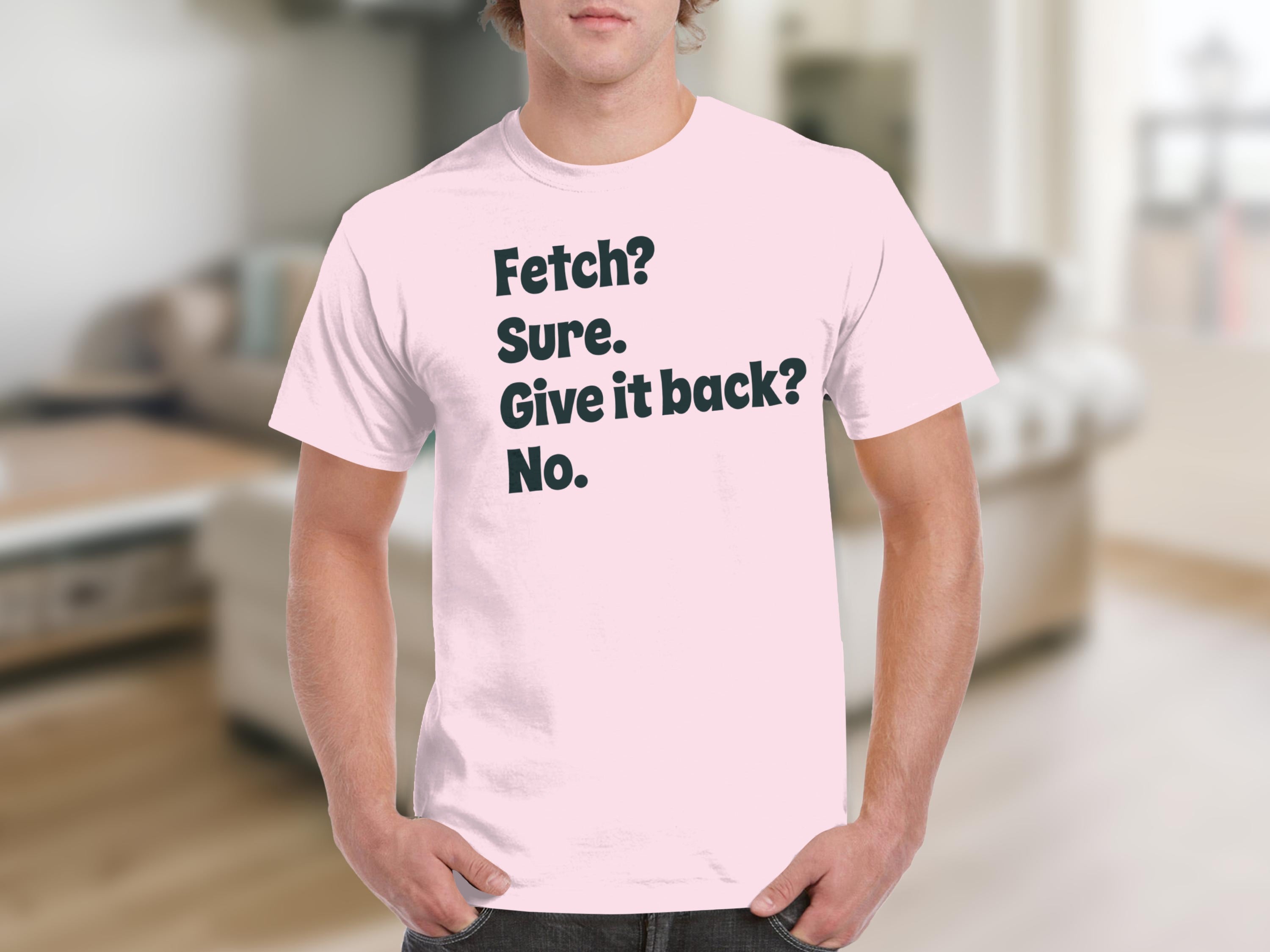 Fetch Sure Give It Back No Funny Quote T-shirt