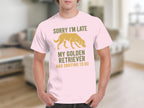 Sorry I'm Late My Golden Retriever T-Shirt