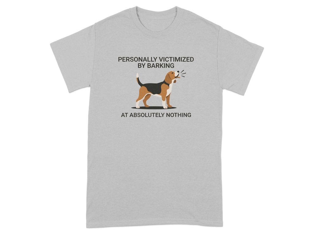 Beagle on a gray t-shirt, text reads "Personally victimized by barking at absolutely nothing."