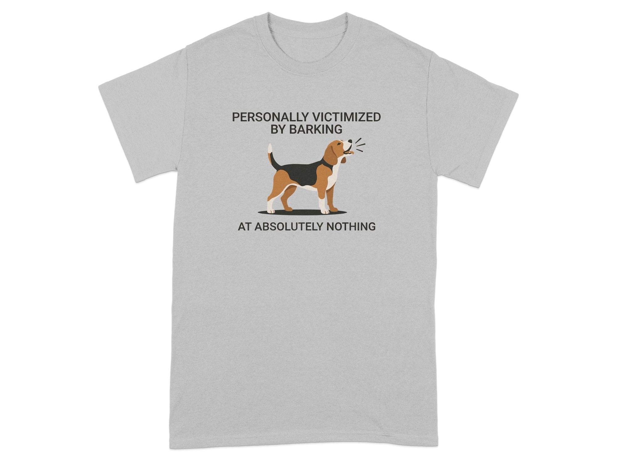 Beagle on a gray t-shirt, text reads "Personally victimized by barking at absolutely nothing."