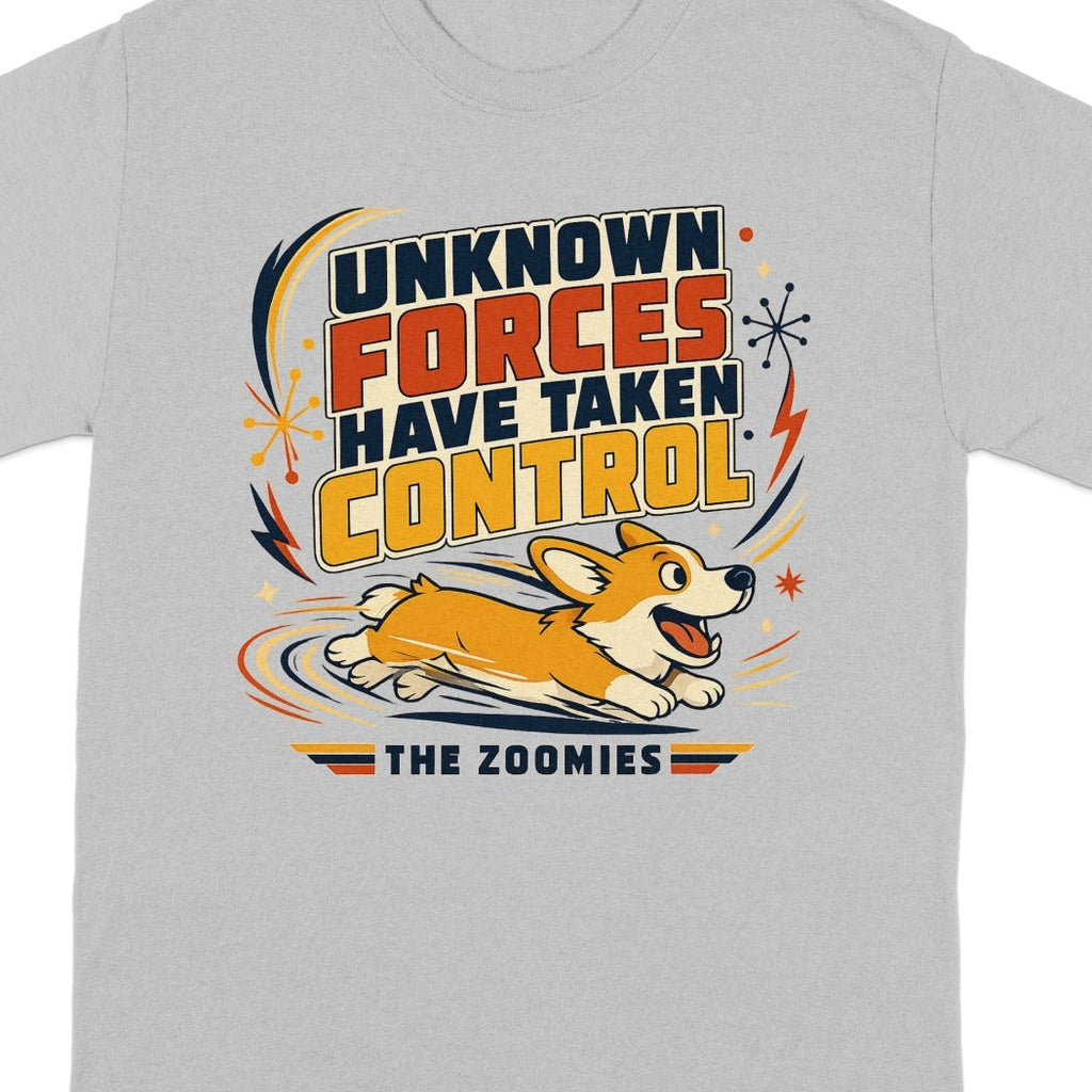 T-shirt with corgi running, "Unknown Forces Have Taken Control The Zoomies" text.