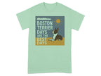 Mint t-shirt with graphic: Boston Terrier Days Are The Best Days and a dog under the sun.