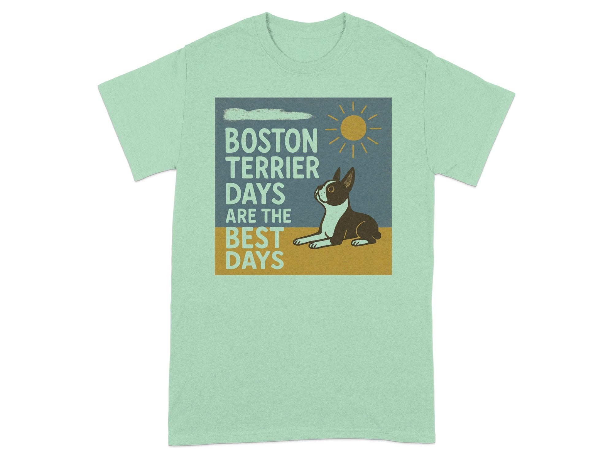 Mint t-shirt with graphic: Boston Terrier Days Are The Best Days and a dog under the sun.