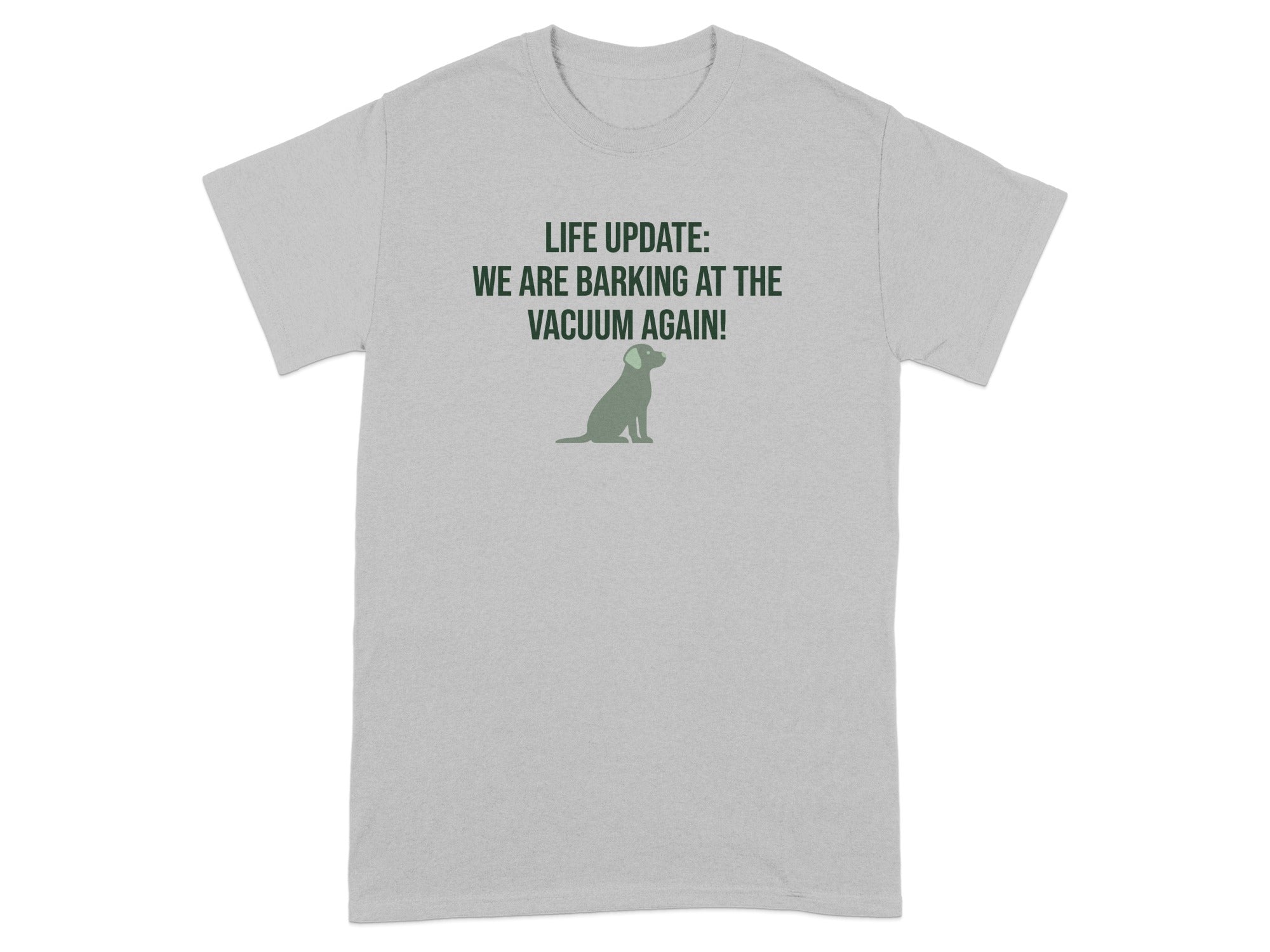 Grey t-shirt with a dog and text "LIFE UPDATE: WE ARE BARKING AT THE VACUUM AGAIN!".