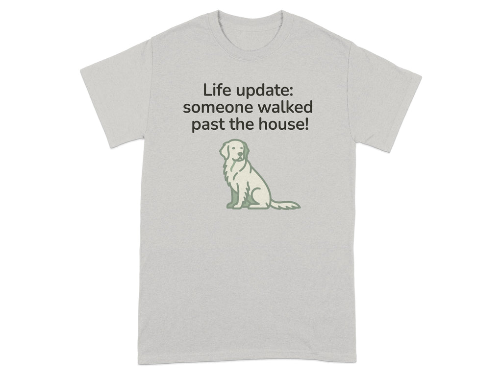 Grey t-shirt with a golden retriever and text "Life update: someone walked past the house!".
